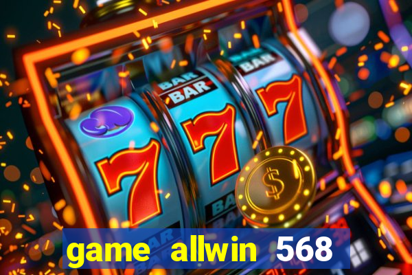 game allwin 568 com login